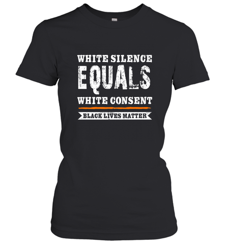 White Silence Equals White Consent Black Lives Matter Women's T-Shirt Women's T-Shirt / Black / XS Women's T-Shirt - belovedtshirt