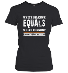 White Silence Equals White Consent Black Lives Matter Women's T-Shirt Women's T-Shirt - belovedtshirt