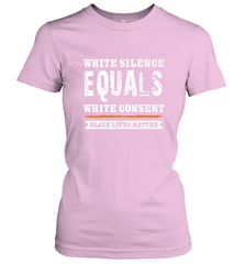 White Silence Equals White Consent Black Lives Matter Women's T-Shirt Women's T-Shirt - belovedtshirt