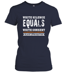 White Silence Equals White Consent Black Lives Matter Women's T-Shirt