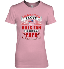 NFL The Only Thing I Love More Than Being A Buffalo Bills Fan Is Being A Papa Football Women's Premium T-Shirt Women's Premium T-Shirt - belovedtshirt