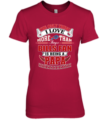 NFL The Only Thing I Love More Than Being A Buffalo Bills Fan Is Being A Papa Football Women's Premium T-Shirt Women's Premium T-Shirt - belovedtshirt