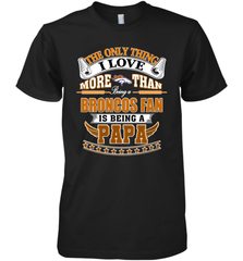 NFL The Only Thing I Love More Than Being A Denver Broncos Fan Is Being A Papa Football Men's Premium T-Shirt Men's Premium T-Shirt - belovedtshirt