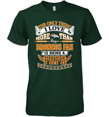 NFL The Only Thing I Love More Than Being A Denver Broncos Fan Is Being A Papa Football Men's Premium T-Shirt Men's Premium T-Shirt - belovedtshirt