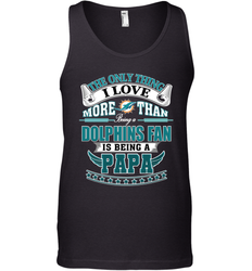 NFL The Only Thing I Love More Than Being A Miami Dolphins Fan Is Being A Papa Football Men's Tank Top