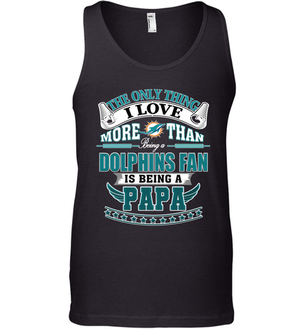 NFL The Only Thing I Love More Than Being A Miami Dolphins Fan Is Being A Papa Football Men's Tank Top Men's Tank Top / Black / XS Men's Tank Top - belovedtshirt
