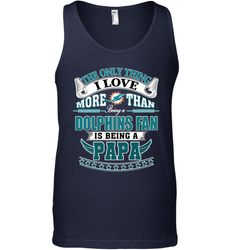 NFL The Only Thing I Love More Than Being A Miami Dolphins Fan Is Being A Papa Football Men's Tank Top