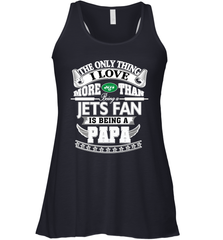 NFL The Only Thing I Love More Than Being A New York Jets Fan Is Being A Papa Football Women's Racerback Tank Women's Racerback Tank - belovedtshirt