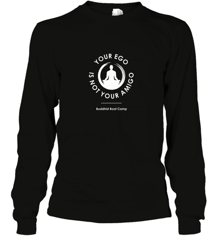 Your Ego Is Not Your Amigo Long Sleeve T-Shirt Long Sleeve T-Shirt / Black / S Long Sleeve T-Shirt - belovedtshirt