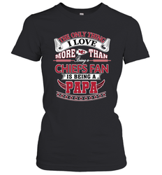 NFL The Only Thing I Love More Than Being A Kansas City Chiefs Fan Is Being A Papa Football Women's T-Shirt