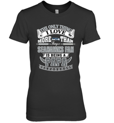 NFL The Only Thing I Love More Than Being A Seattle Seahawks Fan Is Being A Papa Football Women's Premium T-Shirt
