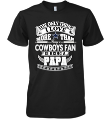 NFL The Only Thing I Love More Than Being A Dallas Cowboys Fan Is Being A Papa Football Men's Premium T-Shirt Men's Premium T-Shirt - belovedtshirt