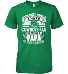 NFL The Only Thing I Love More Than Being A Dallas Cowboys Fan Is Being A Papa Football Men's Premium T-Shirt