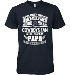 NFL The Only Thing I Love More Than Being A Dallas Cowboys Fan Is Being A Papa Football Men's Premium T-Shirt Men's Premium T-Shirt - belovedtshirt