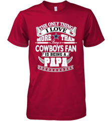 NFL The Only Thing I Love More Than Being A Dallas Cowboys Fan Is Being A Papa Football Men's Premium T-Shirt Men's Premium T-Shirt - belovedtshirt
