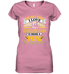 NFL The Only Thing I Love More Than Being A Pittsburgh Steelers Fan Is Being A Papa Football Women's V-Neck T-Shirt Women's V-Neck T-Shirt - belovedtshirt