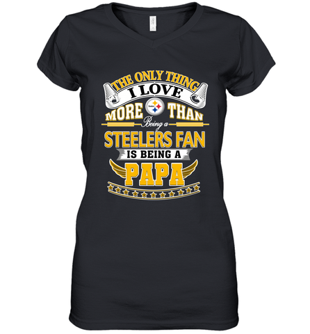 NFL The Only Thing I Love More Than Being A Pittsburgh Steelers Fan Is Being A Papa Football Women's V-Neck T-Shirt Women's V-Neck T-Shirt / Black / S Women's V-Neck T-Shirt - belovedtshirt