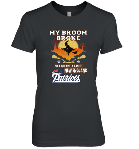 Broom Broke So I Became A Fan of New England Patriots  NFL Halloween Costume Women's Premium T-Shirt Women's Premium T-Shirt / Black / XS Women's Premium T-Shirt - belovedtshirt