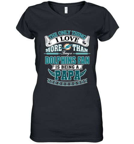 NFL The Only Thing I Love More Than Being A Miami Dolphins Fan Is Being A Papa Football Women's V-Neck T-Shirt Women's V-Neck T-Shirt / Black / S Women's V-Neck T-Shirt - belovedtshirt