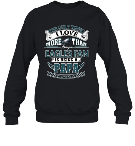 NFL The Only Thing I Love More Than Being A Philadelphia Eagles Fan Is Being A Papa Football Crewneck Sweatshirt Crewneck Sweatshirt / Black / S Crewneck Sweatshirt - belovedtshirt