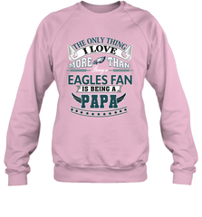 NFL The Only Thing I Love More Than Being A Philadelphia Eagles Fan Is Being A Papa Football Crewneck Sweatshirt Crewneck Sweatshirt - belovedtshirt