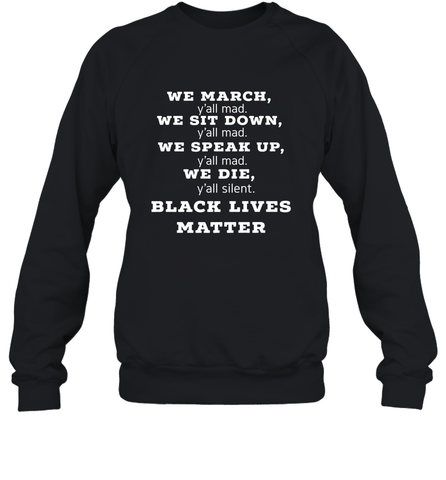 We March, Y'all Mad, Black Lives Matter Crewneck Sweatshirt Crewneck Sweatshirt / Black / S Crewneck Sweatshirt - belovedtshirt