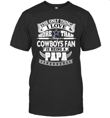 NFL The Only Thing I Love More Than Being A Dallas Cowboys Fan Is Being A Papa Football Men's T-Shirt Men's T-Shirt - belovedtshirt