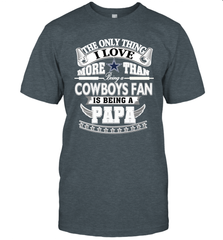 NFL The Only Thing I Love More Than Being A Dallas Cowboys Fan Is Being A Papa Football Men's T-Shirt Men's T-Shirt - belovedtshirt