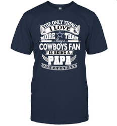 NFL The Only Thing I Love More Than Being A Dallas Cowboys Fan Is Being A Papa Football Men's T-Shirt