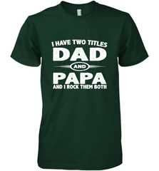 Funny Fathers Day Gift  I Have Two Titles Dad And Papa Men's Premium T-Shirt Men's Premium T-Shirt - belovedtshirt