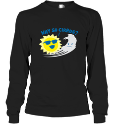 Weather Why So Cirrus Serious Cloud Funny Long Sleeve T-Shirt