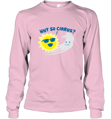 Weather Why So Cirrus Serious Cloud Funny Long Sleeve T-Shirt Long Sleeve T-Shirt - belovedtshirt