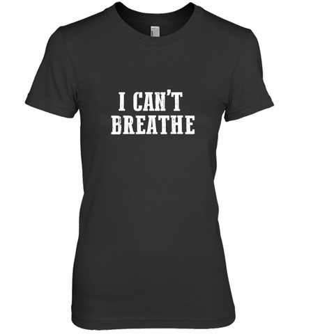 I can't breathe Women's Premium T-Shirt Women's Premium T-Shirt / Black / XS Women's Premium T-Shirt - belovedtshirt