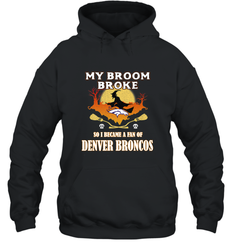 Broom Broke So I Became A Fan of Denver Broncos  NFL Halloween Costume Hooded Sweatshirt