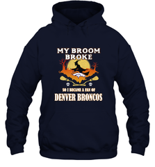 Broom Broke So I Became A Fan of Denver Broncos  NFL Halloween Costume Hooded Sweatshirt Hooded Sweatshirt - belovedtshirt