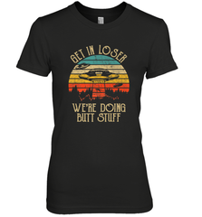 Retro Vintage Get In Loser We're Doing Butt Stuff Alien UFO Women's Premium T-Shirt Women's Premium T-Shirt - belovedtshirt