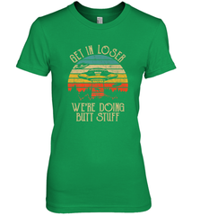 Retro Vintage Get In Loser We're Doing Butt Stuff Alien UFO Women's Premium T-Shirt Women's Premium T-Shirt - belovedtshirt