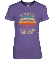 Retro Vintage Get In Loser We're Doing Butt Stuff Alien UFO Women's Premium T-Shirt Women's Premium T-Shirt - belovedtshirt