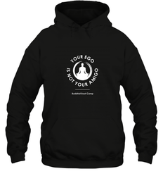 Your Ego Is Not Your Amigo Hooded Sweatshirt