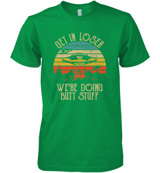 Retro Vintage Get In Loser We're Doing Butt Stuff Alien UFO Men's Premium T-Shirt