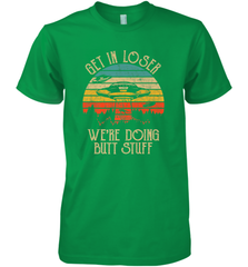 Retro Vintage Get In Loser We're Doing Butt Stuff Alien UFO Men's Premium T-Shirt Men's Premium T-Shirt - belovedtshirt