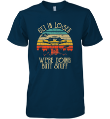 Retro Vintage Get In Loser We're Doing Butt Stuff Alien UFO Men's Premium T-Shirt Men's Premium T-Shirt - belovedtshirt