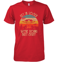 Retro Vintage Get In Loser We're Doing Butt Stuff Alien UFO Men's Premium T-Shirt Men's Premium T-Shirt - belovedtshirt