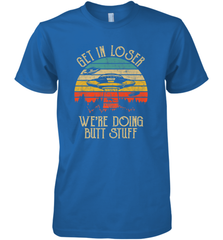 Retro Vintage Get In Loser We're Doing Butt Stuff Alien UFO Men's Premium T-Shirt Men's Premium T-Shirt - belovedtshirt