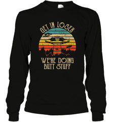 Retro Vintage Get In Loser We're Doing Butt Stuff Alien UFO Long Sleeve T-Shirt Long Sleeve T-Shirt - belovedtshirt