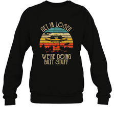 Retro Vintage Get In Loser We're Doing Butt Stuff Alien UFO Crewneck Sweatshirt Crewneck Sweatshirt - belovedtshirt
