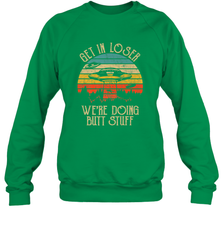 Retro Vintage Get In Loser We're Doing Butt Stuff Alien UFO Crewneck Sweatshirt Crewneck Sweatshirt - belovedtshirt