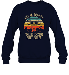 Retro Vintage Get In Loser We're Doing Butt Stuff Alien UFO Crewneck Sweatshirt