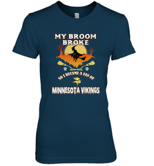 Broom Broke So I Became A Fan of Minnesota Viking NFL Halloween Costume Women's Premium T-Shirt Women's Premium T-Shirt - belovedtshirt