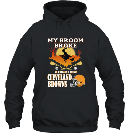 Broom Broke So I Became A Fan of Cleveland Browns  Halloween Costume Hooded Sweatshirt Hooded Sweatshirt / Black / S Hooded Sweatshirt - belovedtshirt